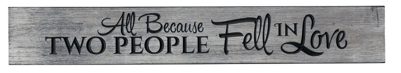 Weathered Gray 36 inch sign engraved with "All Because Two People Fell in Love."
