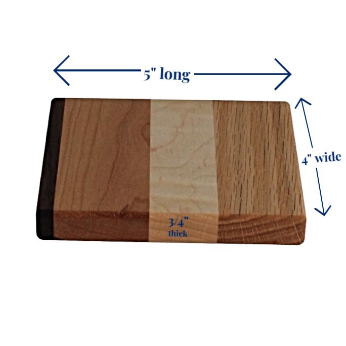 Each Wooden Hot Pad is 5"x4"x3/4"