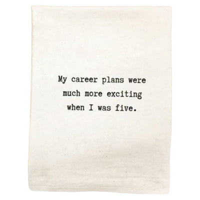 "My career plans were much more exciting when I was five." 29 x 28" tea towel. harvestarray.com.