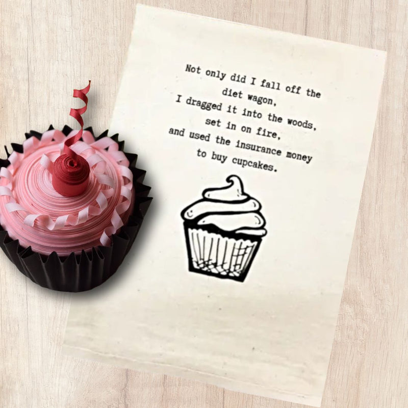"Not only did I fall off the diet wagon, I dragged it into the woods, set it on fire, and used the insurance money to buy cupcakes." Kitchen Towel from harvestarray.com.