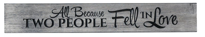 Weathered Gray 36 inch sign engraved with "All Because Two People Fell in Love."