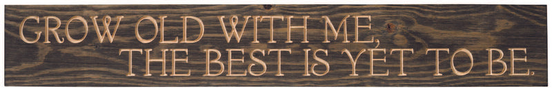 Rustic Black 36 inch sign engraved with "Grow old with me, the best is yet to be."