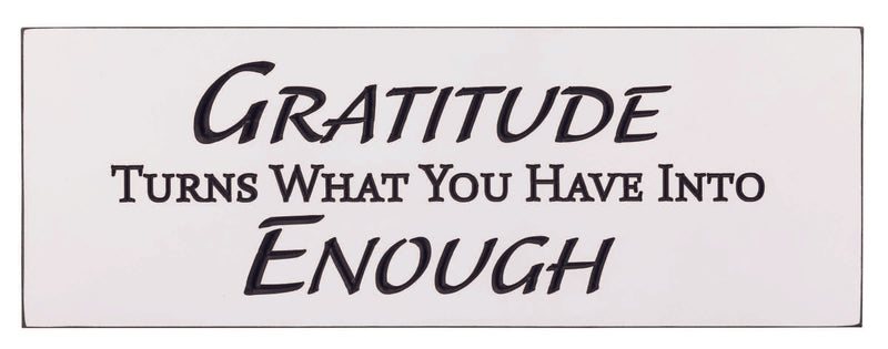 "Gratitude Turns What you Have Into Enough" 16 x 5.5 inch Engraved Sign