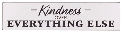 Engraved 24 x 5.5 inch sign  "Kindness Over Everything Else"