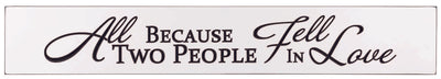 "All Because Two People Fell in Love" 36 x 5.5 inch Engraved Sign