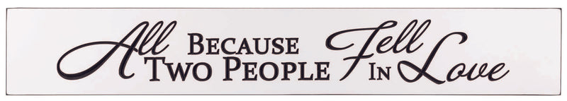 "All Because Two People Fell in Love" 36 x 5.5 inch Engraved Sign