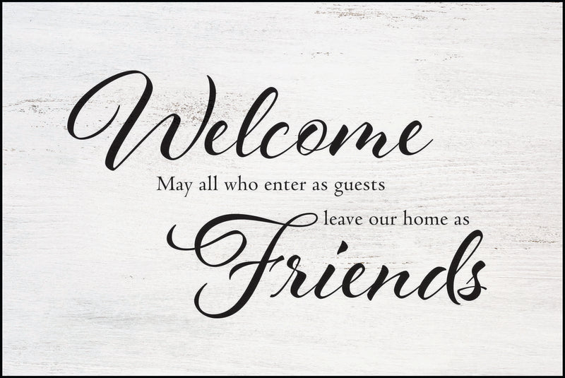 "Welcome May all who enter as guests leave our home as Friends" on white wooden like background.