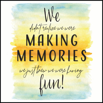 "We didn't realize we were making memories we just knew we were having fun!"